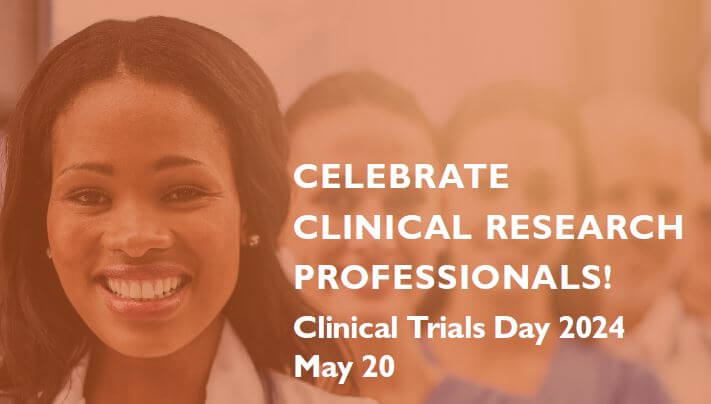 Flyer with text that reads "Celebrate Clinical Research Professionals! Clinical Trials Day 2024 May 20" next to a smiling Black doctor